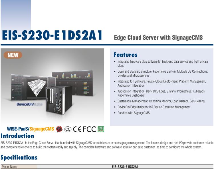 研華EIS-S230-E1DS2A1 EIS-S230-E1DS2A1 is the Edge Cloud Server that bundled with SignageCMS for middle size remote signage management.